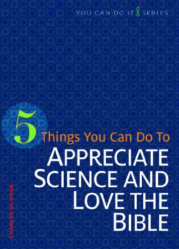 5 Things You Can Do to Appreciate Science and Love the Bible (You Can Do It)