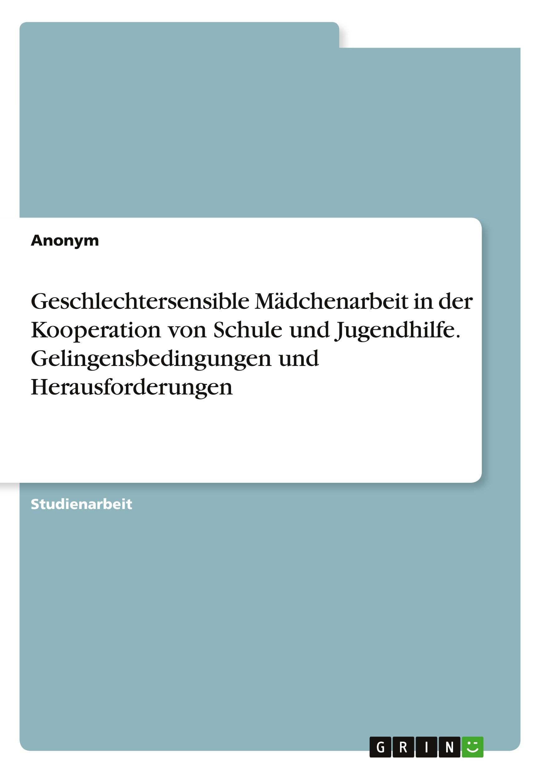 Geschlechtersensible Mädchenarbeit in der Kooperation von Schule und Jugendhilfe. Gelingensbedingungen und Herausforderungen