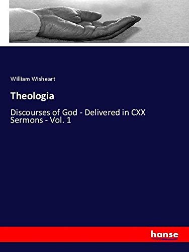 Theologia: Discourses of God - Delivered in CXX Sermons - Vol. 1
