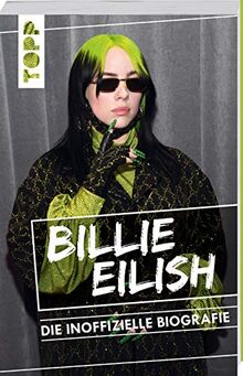 Billie Eilish. Die inoffizielle Biografie: Ihr Aufstieg zum unkonventionellen Megastar