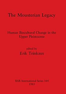 The Mousterian Legacy: Human Biocultural Change in the Upper Pleistocene (BAR International)