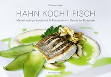 Hahn kocht Fisch: Meine Lieblingsrezepte mit 29 Fischarten von Ostsee bis Bodensee