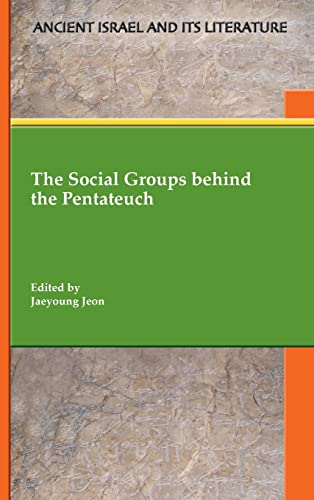 The Social Groups behind the Pentateuch (Ancient Israel and Its Literature, 44)