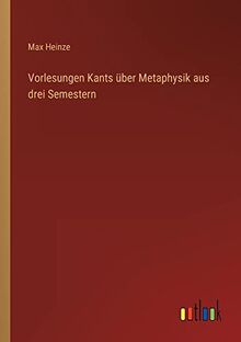 Vorlesungen Kants über Metaphysik aus drei Semestern