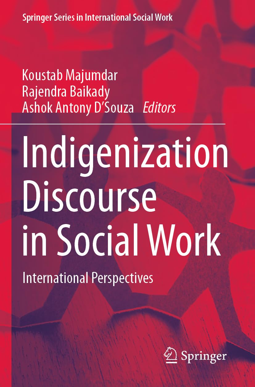 Indigenization Discourse in Social Work: International Perspectives (Springer Series in International Social Work)