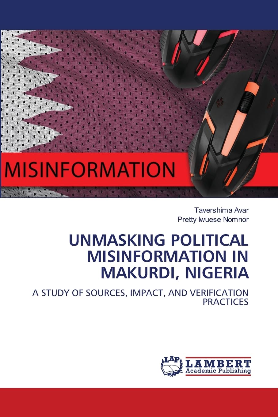 UNMASKING POLITICAL MISINFORMATION IN MAKURDI, NIGERIA: A STUDY OF SOURCES, IMPACT, AND VERIFICATION PRACTICES