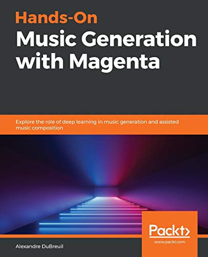 Hands-On Music Generation with Magenta: Explore the role of deep learning in music generation and assisted music composition