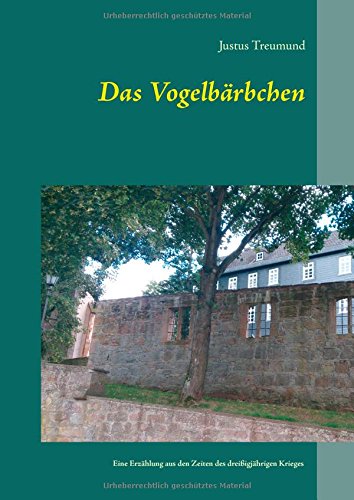 Das Vogelbärbchen: Eine Erzählung aus den Zeiten des dreißigjährigen Krieges