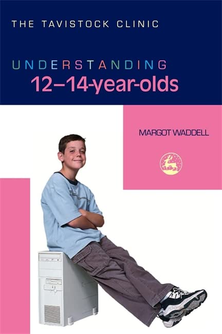 Understanding 12-14-Year-Olds (Tavistock Clinic - Understanding Your Child)