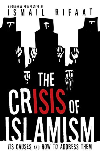 The Crisis of Islamism: Its Causes and How to Address Them