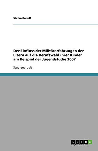 Der Einfluss der Militärerfahrungen der Eltern auf die Berufswahl ihrer Kinder am Beispiel der Jugendstudie 2007