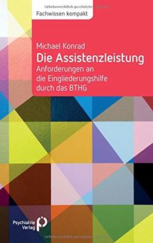 Die Assistenzleistung: Anforderungen an die Eingliederungshilfe durch das BTHG (Fachwissen)