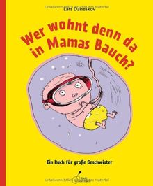 Wer wohnt denn da in Mamas Bauch?: Ein Buch für große Geschwister