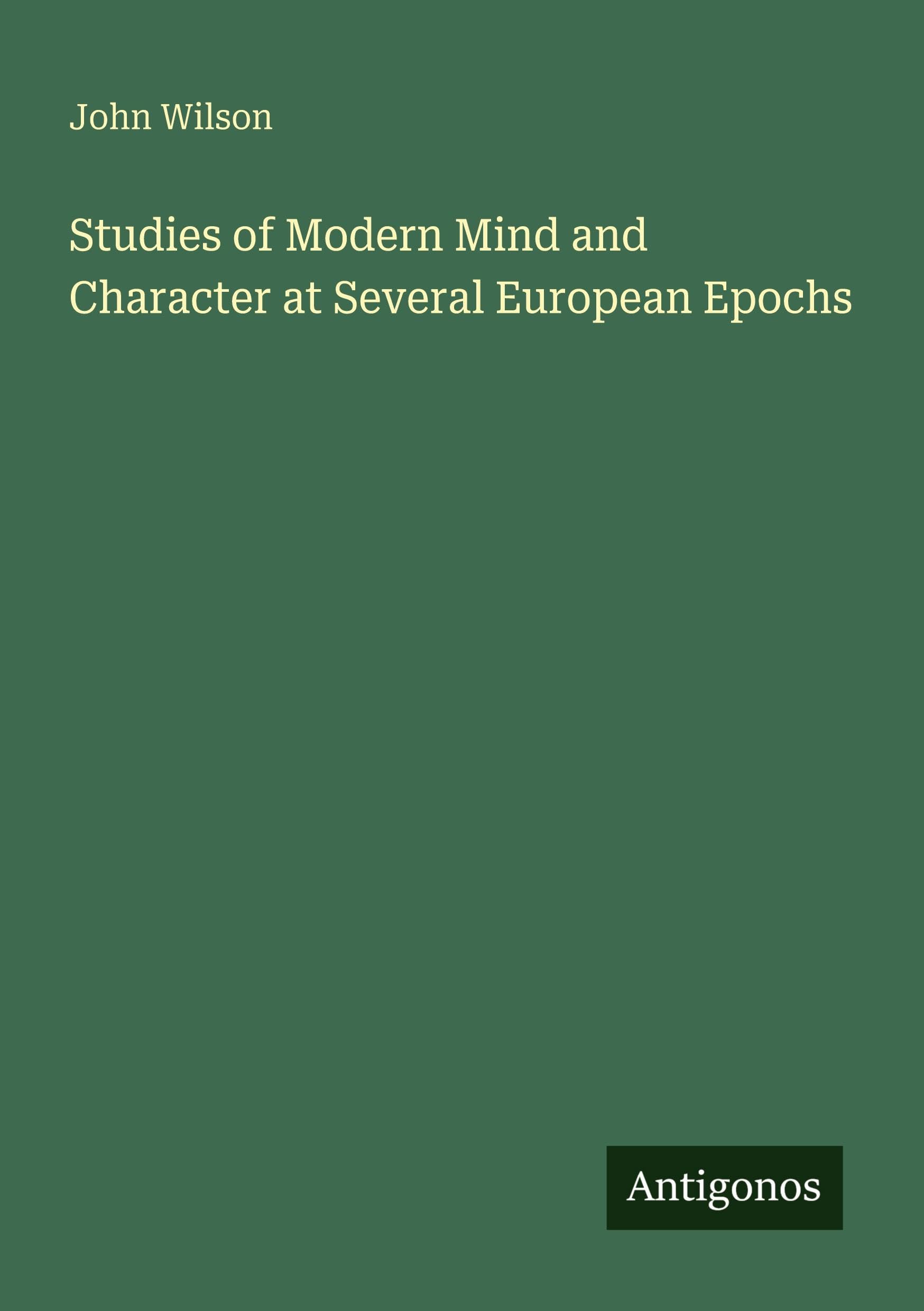 Studies of Modern Mind and Character at Several European Epochs