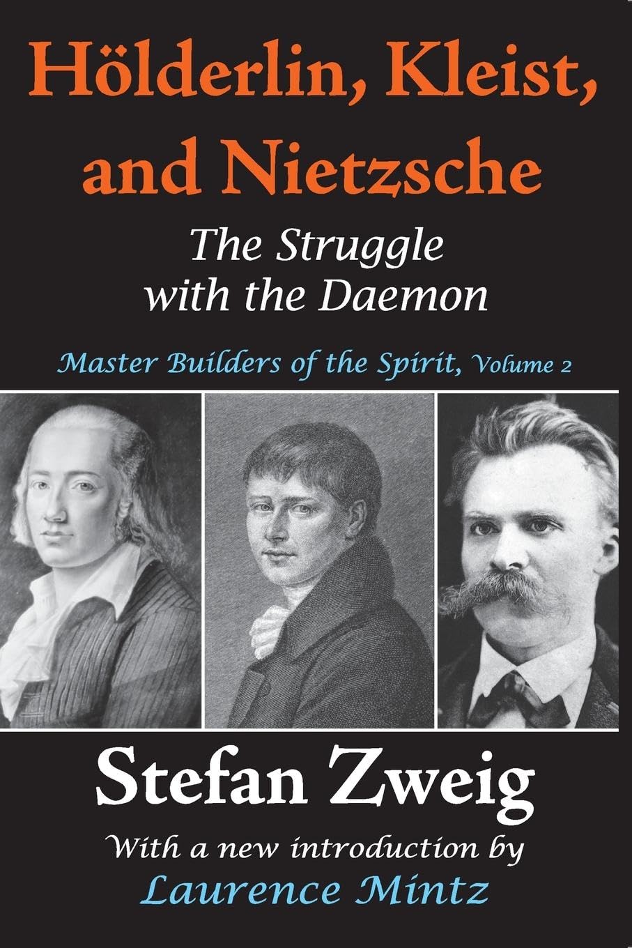 Stefan Zweig Holderlin, Kleist, And Nietzsche, The Struggle With The Daemon (Master Builders Of The Spirit, Band 2)