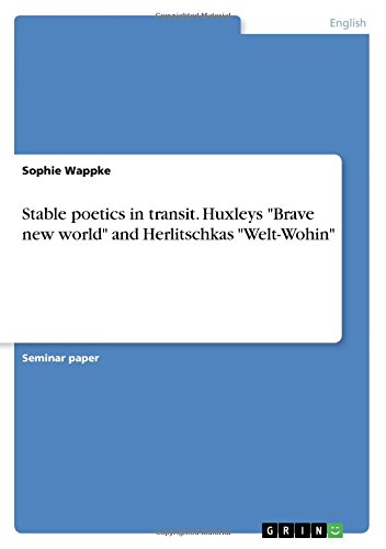 Stable poetics in transit. Huxleys Brave new world and Herlitschkas Welt-Wohin
