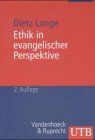 Ethik in evangelischer Perspektive. Grundfragen christlicher Lebenspraxis