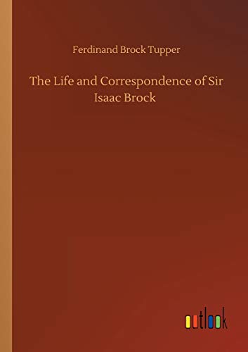 The Life and Correspondence of Sir Isaac Brock