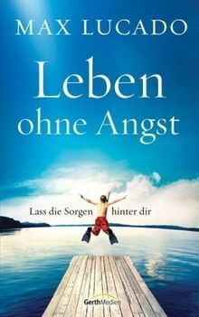 Leben ohne Angst: Lass die Sorgen hinter dir