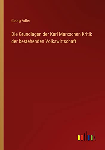 Die Grundlagen der Karl Marxschen Kritik der bestehenden Volkswirtschaft