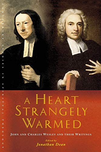 A Heart Strangely Warmed: John and Charles Wesley and Their Writings (Canterbury Studies in Spiritual Theology)