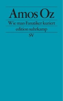 Wie man Fanatiker kuriert: Tübinger Poetik-Dozentur 2002 (edition suhrkamp)