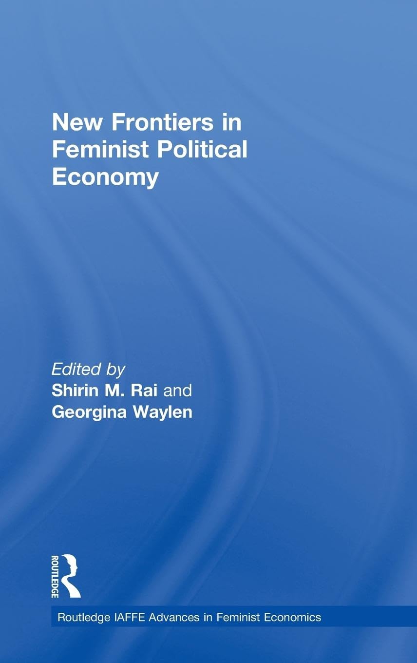 New Frontiers in Feminist Political Economy (Routledge Iaffe Advances in Feminist Economics, 12, Band 12)