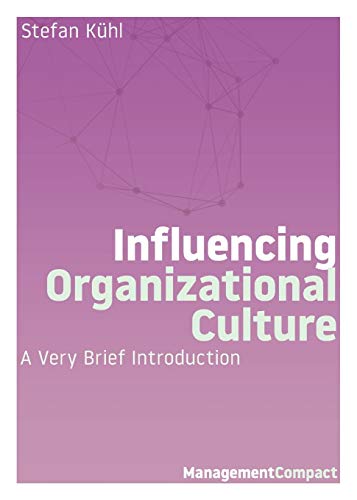 Stefan Kühl Influencing Organizational Culture, A Very Brief Introduction (Management Compact, Band 7)