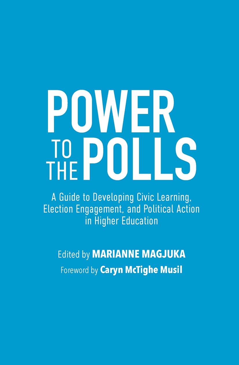 Power to the Polls: A Guide to Developing Civic Learning, Election Engagement, and Political Action in Higher Education
