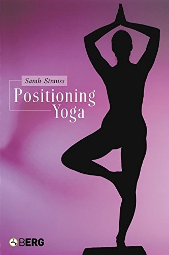 Positioning Yoga: Balancing Acts Across Cultures