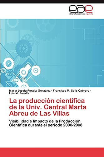 La producción científica de la Univ. Central Marta Abreu de Las Villas: Visibilidad e Impacto de la Producción Científica durante el período 2000-2008