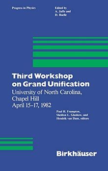 Third Workshop on Grand Unification (University of North Carolina, Chapel Hill April 15-17, 1982) (Progress in Mathematical Physics, 6, Band 6)