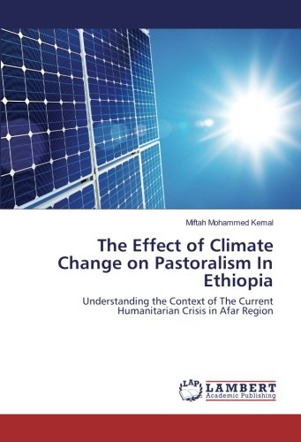 The Effect of Climate Change on Pastoralism In Ethiopia: Understanding the Context of The Current Humanitarian Crisis in Afar Region