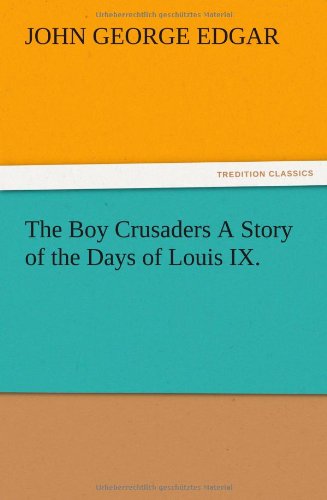 The Boy Crusaders A Story of the Days of Louis IX.