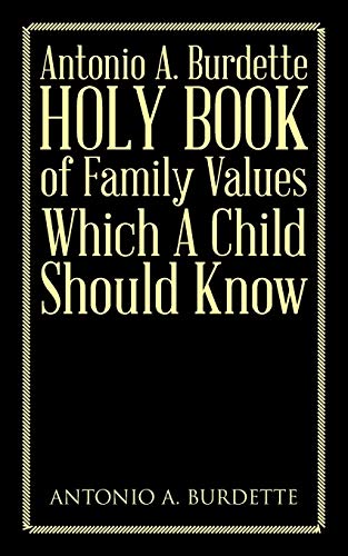 Antonio A. Burdette Holy Book of Family Values Which A Child Should Know