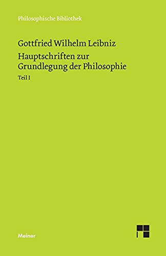 Philosophische Werke / Hauptschriften zur Grundlegung der Philosophie Teil I: Schriften zur Logik und Methodenlehre, zur Mathematik, zur Phoronomie ... (Philosophische Werke Band 1)