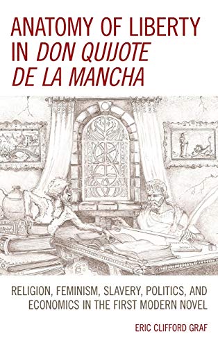 Anatomy of Liberty in Don Quijote de la Mancha: Religion, Feminism, Slavery, Politics, and Economics in the First Modern Novel