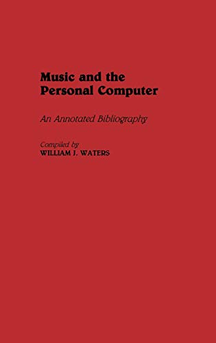 Music and the Personal Computer: An Annotated Bibliography (Music Reference Collection, Band 22)