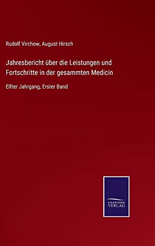 Jahresbericht über die Leistungen und Fortschritte in der gesammten Medicin: Elfter Jahrgang, Erster Band