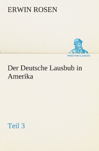 Der Deutsche Lausbub in Amerika - Teil 3 (TREDITION CLASSICS)