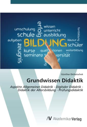 Grundwissen Didaktik: Aspekte Allgemeiner Didaktik - Digitaler Didaktik - Didaktik der Altersbildung - Prüfungsdidaktik