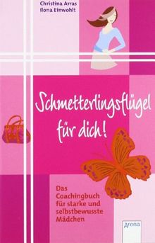 Schmetterlingsflügel für dich!: Das Coachingbuch für starke und selbstbewusste Mädchen