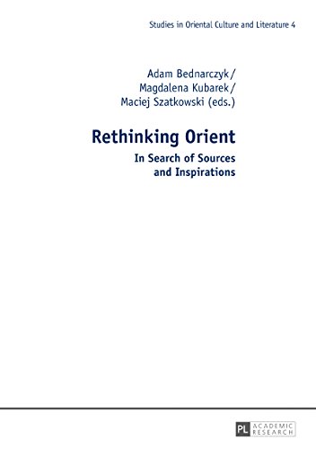Rethinking Orient: In Search of Sources and Inspirations (Studies in Oriental Culture and Literature)