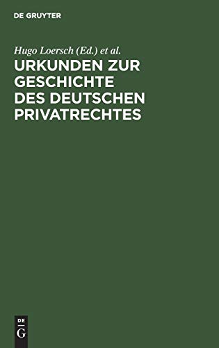 Urkunden zur Geschichte des deutschen Privatrechtes: Für den Gebrauch bei Vorlesungen und Übungen