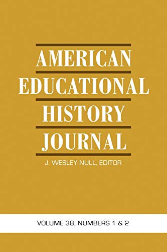 American Educational History Journal: Volume 38 #1 & 2: Volume 38, Numbers 1 & 2