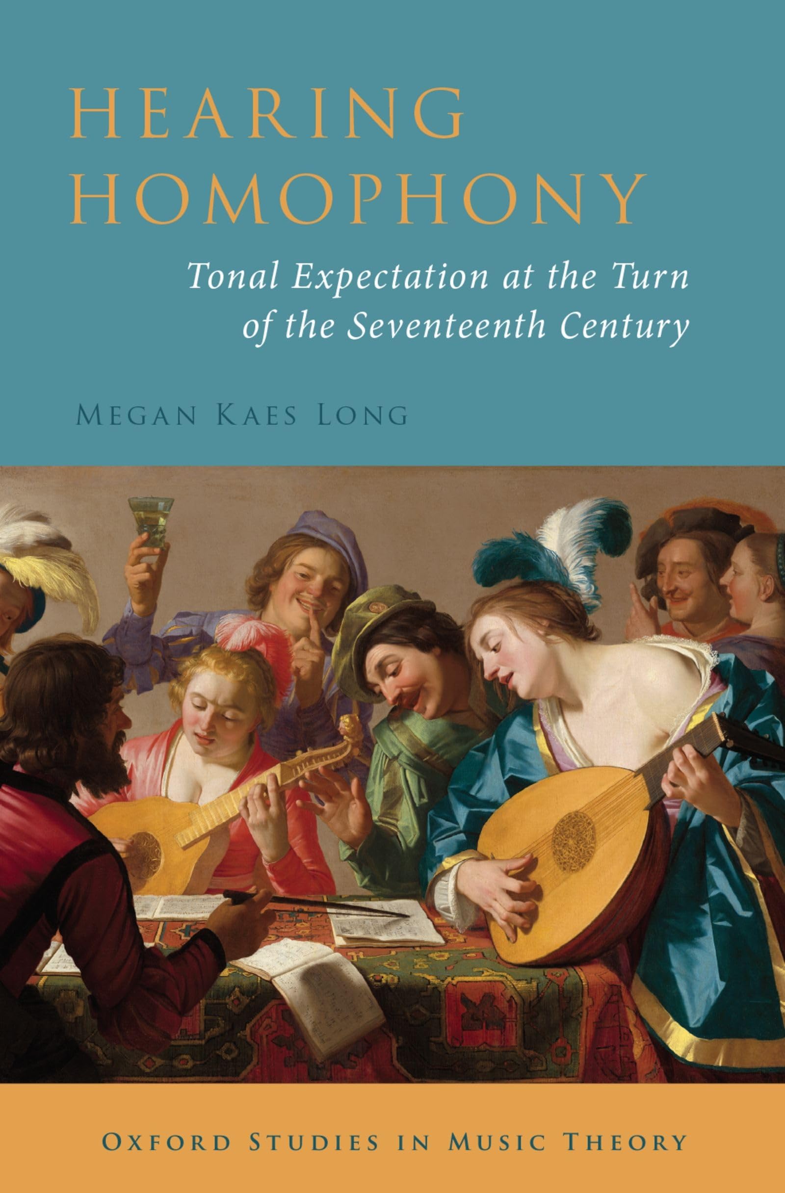 Hearing Homophony: Tonal Expectation at the Turn of the Seventeenth Century (Oxford Studies in Music Theory)