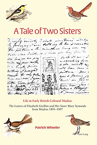 A Tale of Two Sisters: Life in Early British Colonial Madras The Letters of Elizabeth Gwillim and Her Sister Mary Symonds from Madras 1801–1807