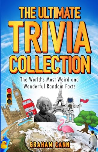The Ultimate Trivia Collection: The World's Most Weird and Wonderful Random Facts