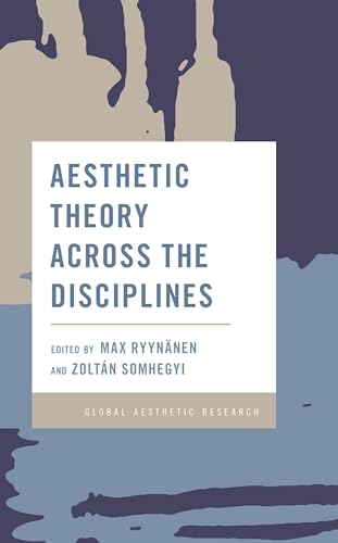 Aesthetic Theory Across the Disciplines (Global Aesthetic Research)