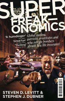 Superfreakonomics: Global Cooling, Patriotic Prostitutes and Why Suicide Bombers Should Buy Life Insurance